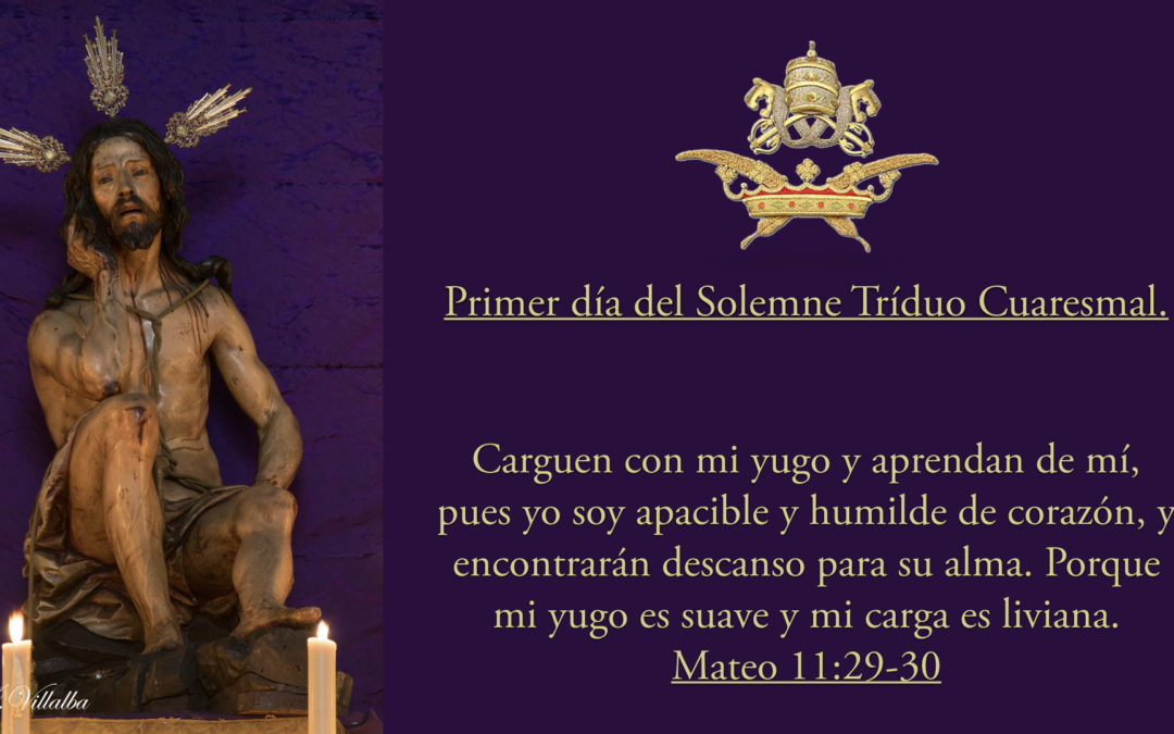 Primer día del Solemne Triduo Cuaresmal al Stmo. Cristo de la Humildad y Paciencia.